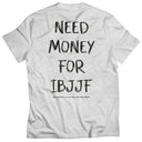 Need Money For IBJJF T-Shirt - White