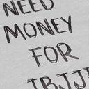 Need Money For IBJJF Sweatshirt - Grey